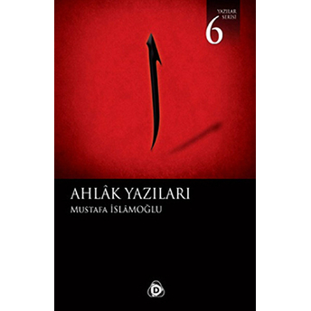 Ahlak Yazıları - (Yazılar Serisi 6)-Mustafa Islamoğlu