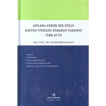 Ahlaka Aykırı Bir Fiille Kasten Verilen Zararın Tazmini (Tbk 49/2) Ciltli Kadir Berk Kapancı