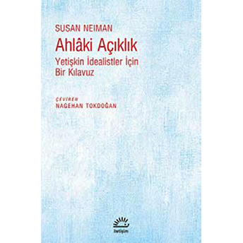 Ahlaki Açıklık Yetişkin Idealistler Için Bir Kılavuz Susan Neiman