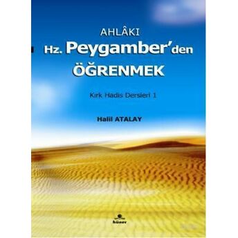 Ahlakı Hz. Peygamberden Öğrenmek; Kırk Hadis Dersleri 1Kırk Hadis Dersleri 1 Halil Atalay