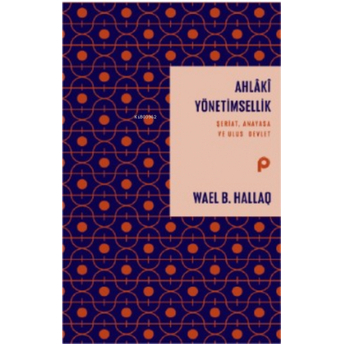 Ahlaki Yönetimsellik ;Şeriat, Anayasa Ve Ulus Devlet Wael B. Hallaq