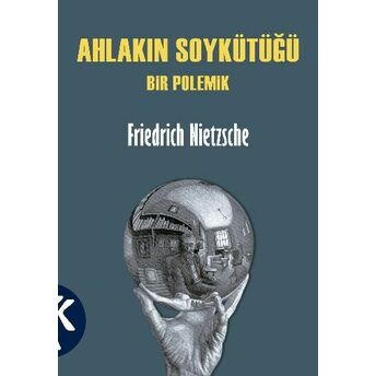 Ahlakın Soykütüğü Bir Polemik Friedrich Nietzsche