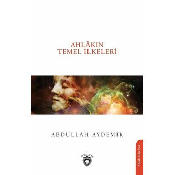 Ahlâkın Temel Ilkeleri Abdullah Aydemir