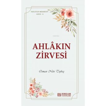 Ahlakın Zirvesi;Faziletler Medeniyeti Serisi - 9 Osman Nuri Topbaş