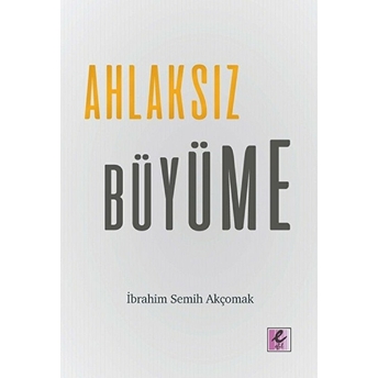 Ahlaksız Büyüme Ibrahim Semih Akçomak