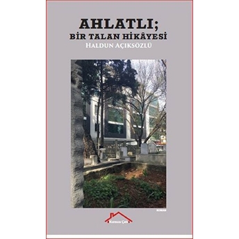 Ahlatlı - Bir Talan Hikayesi Haldun Açıksözlü