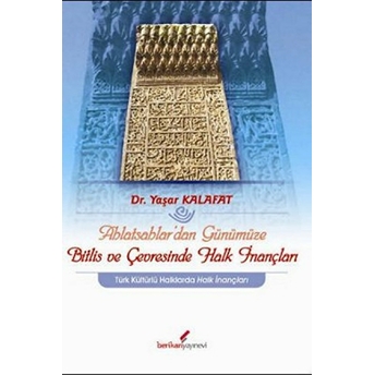 Ahlatsahlar'dan Günümüze Bitlis Ve Çevresinde Halk Inançları-Yaşar Kalafat