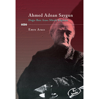 Ahmed Adnan Saygun / Doğu-Batı Arası Müzik Köprüsü Emre Aracı