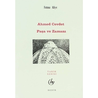 Ahmed Cevdet Paşa Ve Zamanı Fatma Aliye Topuz