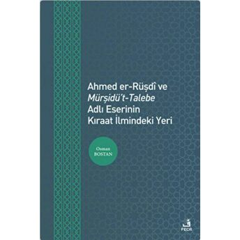 Ahmed Er-Rüşdi Ve Mürşidü't-Talebe Adlı Eserinin Kıraat Ilmindeki Yeri Osman Bostan