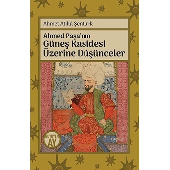 Ahmed Paşanın Güneş Kasidesi Üzerine Düşünceler Ahmet Atilla Şentürk