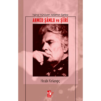 Ahmed Şamlu Ve Şiiri - Yanlız Yürüyen Adamın Şarkısı Hicabi Kırlangıç