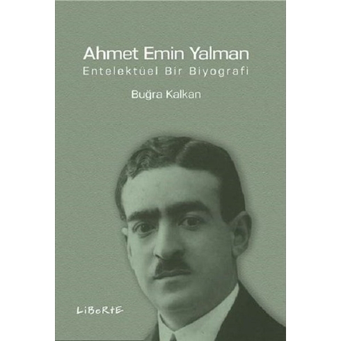 Ahmet Emin Yalman Entelektüel Bir Biyografi - Buğra Kalkan