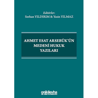 Ahmet Esat Arsebük'Ün Medeni Hukuk Yazıları Serhan Yıldırım