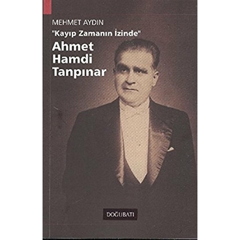 Ahmet Hamdi Tanpınar Kayıp Zamanın Izinde Mehmet Aydın