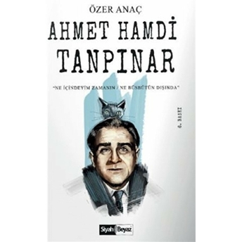 Ahmet Hamdi Tanpınar - Ne Içindeyim Zamanın Ne Büsbütün Dışında Özer Anaç