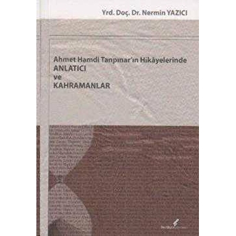 Ahmet Hamdi Tanpınar'In Hikayelerinde Anlatıcı Ve Kahramanlar Nermin Yazıcı