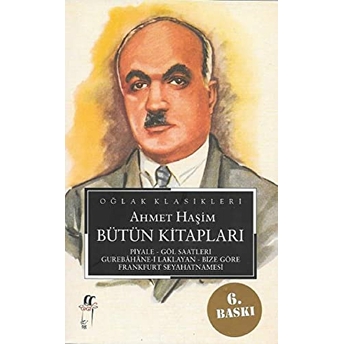 Ahmet Haşim Bütün Kitapları: Piyale, Göl Saatleri, Gurabahane-I Laklakan, Bize Göre, Frankfurt Seyah Ahmet Haşim