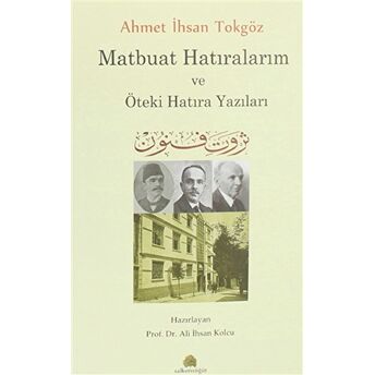 Ahmet Ihsan Tokgöz Matbuat Hatıralarım Ve Öteki Hatıra Yazıları Ali Ihsan Kolcu