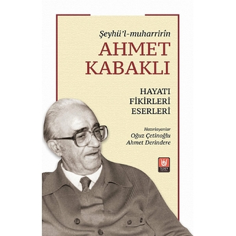 Ahmet Kabaklı Hayatı, Fikirleri, Eserleri Ahmet Derindere,Oğuz Çetinoğlu