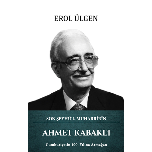 Ahmet Kabaklı – Son Şeyhü’l Muharririn Erol Ülgen