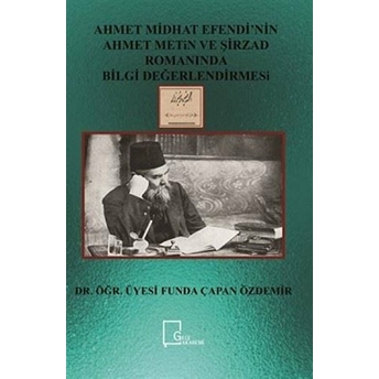 Ahmet Midhat Efendi’nin Ahmet Metin Ve Şirzad Romanında Bilgi Değerlendirmesi