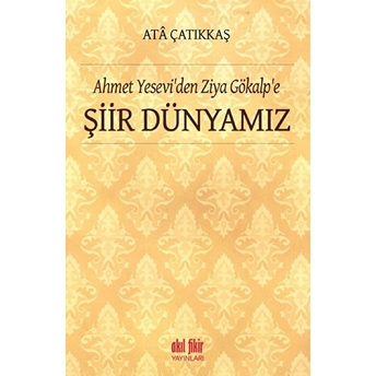 Ahmet Yesevi'den Ziya Gökalp'e Şiir Dünyamız M. Ata Çatıkkaş