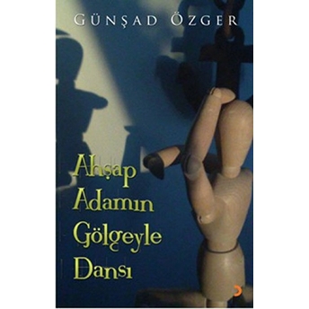 Ahşap Adamın Gölgeyle Dansı-Günşad Özger