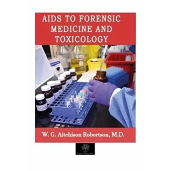 Aids To Forensic Medicine And Toxicology - W. G. Aitchison Robertson