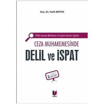 Aihm Anayasa Mahkemesi Ve Yargıtay Kararları Işığında Ceza Muhakemesinde Delil Ve Ispat Ciltli Fatih Birtek