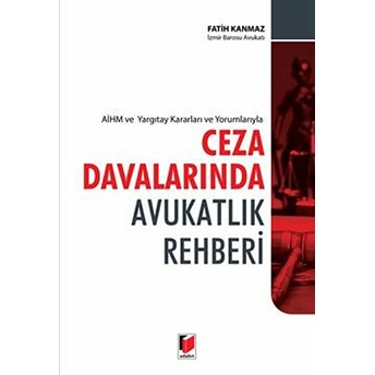 Aihm Ve Yargıtay Kararları Ve Yorumlarıyla Ceza Davalarında Avukatlık Rehberi Fatih Kanmaz