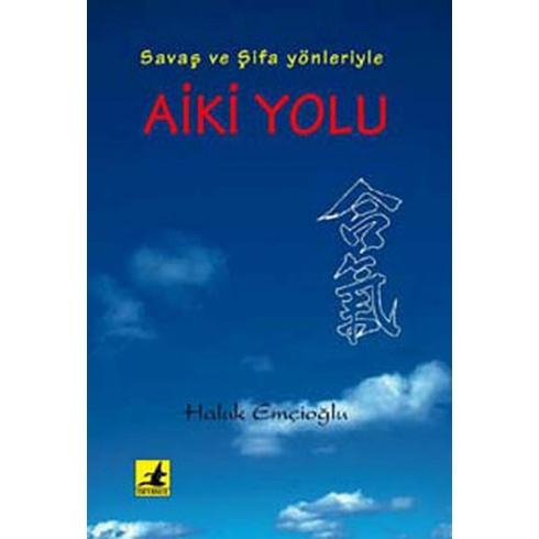 Aiki Yolu Savaş Ve Şifa Yönleriyle-Haluk Emçioğlu