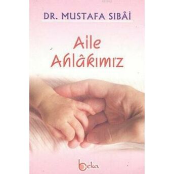 Aile Ahlâkımız Mustafa Sıbaî