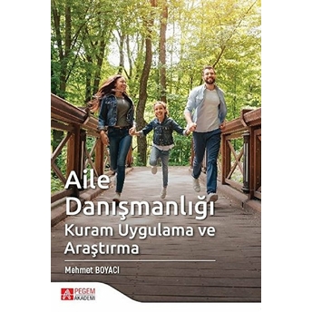 Aile Danışmanlığı Kuram Uygulama Ve Araştırma - Mehmet Boyacı