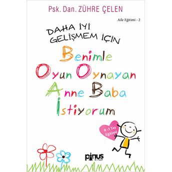 Aile Eğitimi 2: Daha Iyi Gelişmem Için Benimle Oyun Oynayan Anne Baba Istiyorum Zühre Çelen