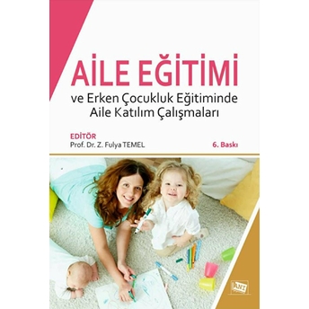 Aile Eğitimi Ve Erken Çocukluk Eğitiminde Aile Katılım Çalışmaları-Zeynep Kurtulmuş