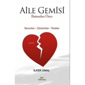 Aile Gemisi Batmadan Önce;Sorunlar - Çözümler - Testlersorunlar - Çözümler - Testler Ilker Ünal