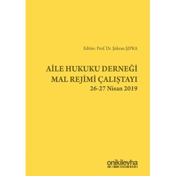 Aile Hukuku Derneği Mal Rejimi Çalıştayı 2627 Nisan 2019 - Şükran Şıpka