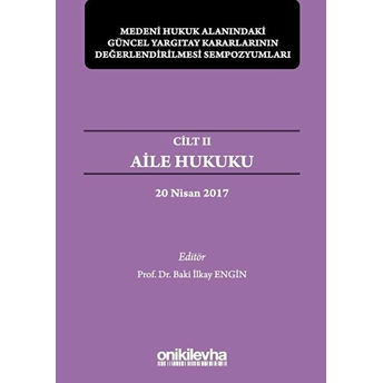 Aile Hukuku - Medeni Hukuk Alanındaki Güncel Yargıtay Kararlarının Değerlendirilmesi Sempozyumları Cilt 2 - Baki Ilkay Engin