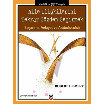 Aile Ilişkilerini Tekrar Gözden Geçirmek Robert E. Emery