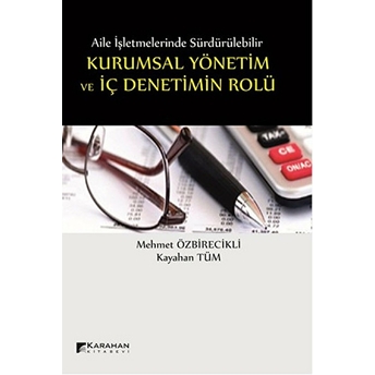 Aile Işletmelerinde Sürdürülebilir Kurumsal Yönetim Ve Iç Denetimin Rolü Mehmet Özbirecikli