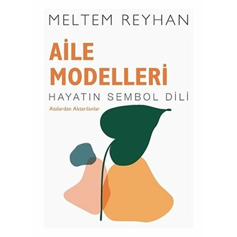 Aile Modelleri - Hayatın Sembol Dili - Atalardan Aktarılanlar Meltem Reyhan