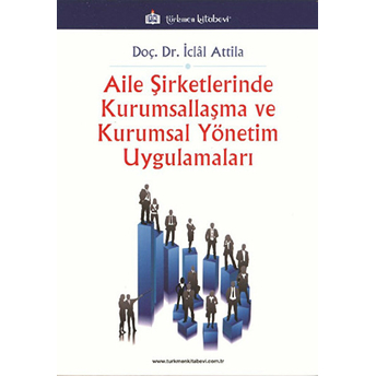 Aile Şirketlerinde Kurumsallaşma Ve Kurumsal Yönetim Uygulamaları Iclal Attila