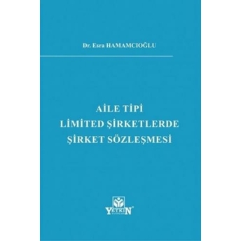 Aile Tipi Limited Şirketlerde Şirket Sözleşmesi Esra Hamamcıoğlu