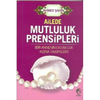 Ailede Mutluluk Prensipleri (Cep Boy) Ahmed Şahin