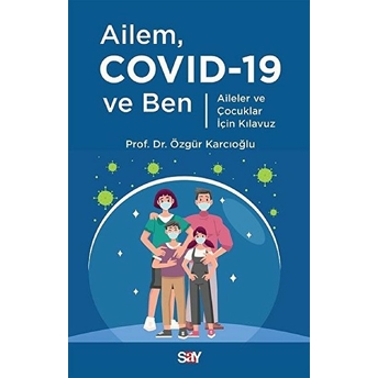 Ailem Covid-19 Ve Ben - Aileler Ve Çocuklar Için Kılavuz Özgür Karcıoğlu