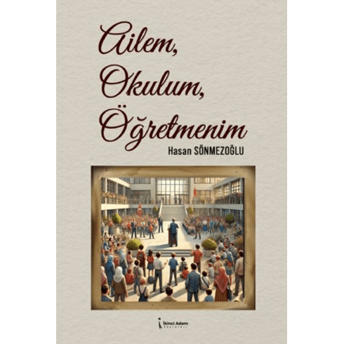 Ailem, Okulum, Öğretmenim Hasan Sönmezoğlu