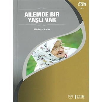 Ailemde Bir Yaşlı Var Ailem 4 Mürüvvet Aktaş