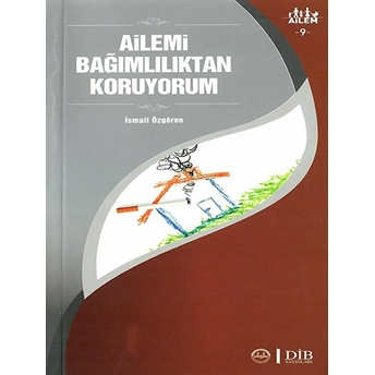 Ailemi Bağımlılıktan Koruyorum Ailem 9 Ismail Özgören