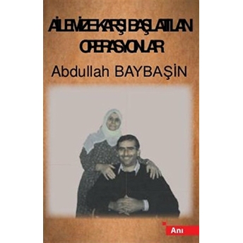 Ailemize Karşı Başlatılan Operasyonlar